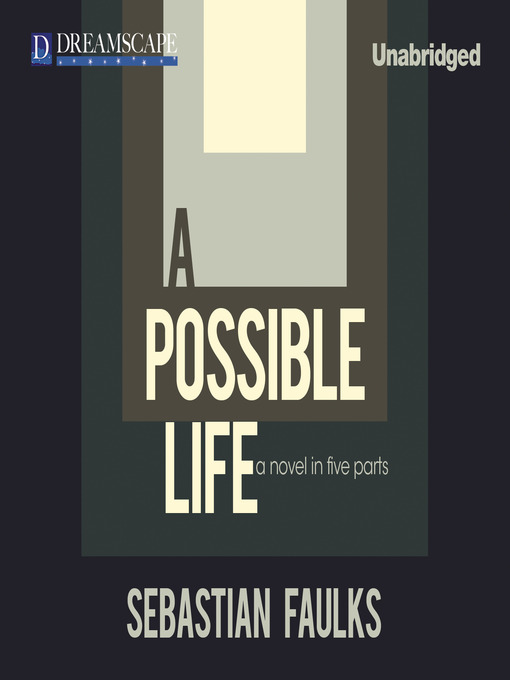 Title details for A Possible Life by Sebastian Faulks - Available